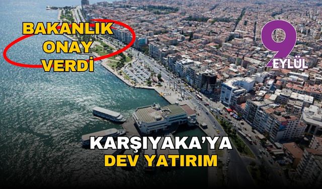 Bakanlıktan yeşil ışık: Karşıyaka'ya 1.75 milyar TL'lik dev konut projesi