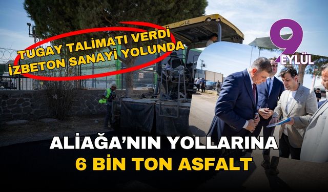 Tugay talimatı verdi, İZBETON sanayi yolunda: Aliağa'nın çileli güzergahına 6 bin ton asfalt