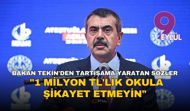Bakan Tekin'den tartışama yaratan sözler: "1 milyon TL'lik okula şikayet etmeyin"