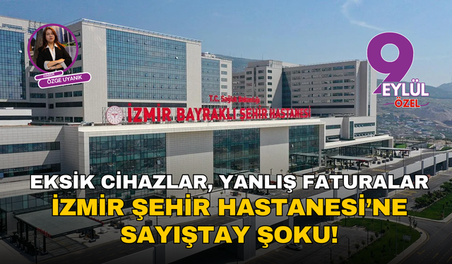 İzmir Şehir Hastanesi’ne Sayıştay şoku!