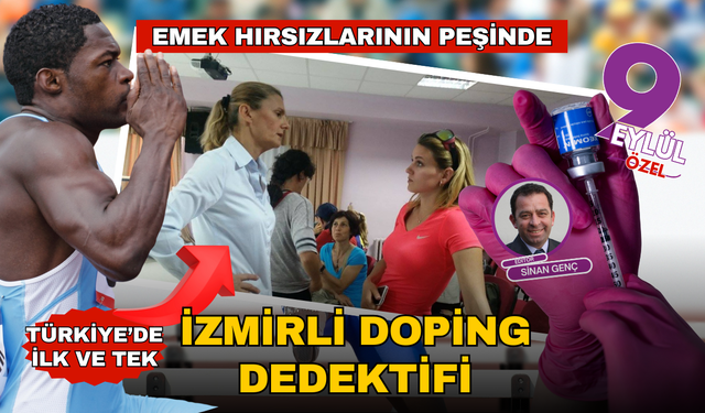 İzmirli doping dedektifi emek hırsızlarının peşinde
