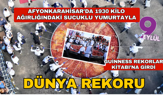 Afyonkarahisar'da 1930 kilo ağırlığındaki sucuklu yumurtayla dünya rekoru kırıldı