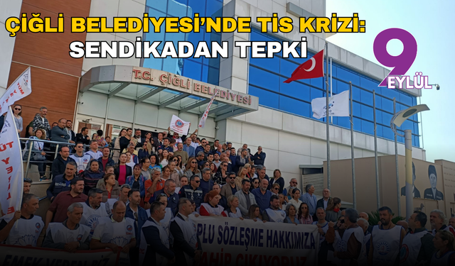 Çiğli Belediyesi’nde TİS krizi: Sendikadan tepki