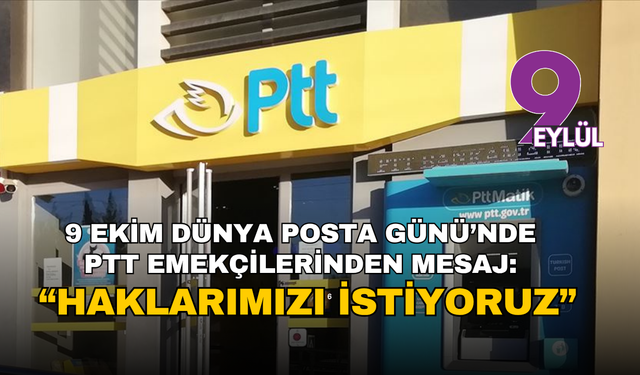 9 Ekim Dünya Posta Günü’nde PTT emekçilerinden mesaj: “Haklarımızı istiyoruz”