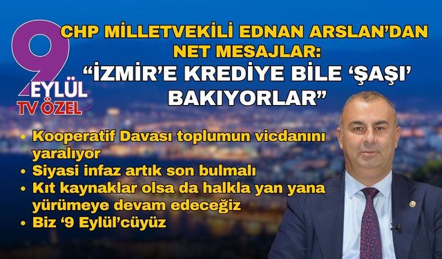 CHP Milletvekili Ednan Arslan: İzmir'e krediye bile 'şaşı' bakıyorlar