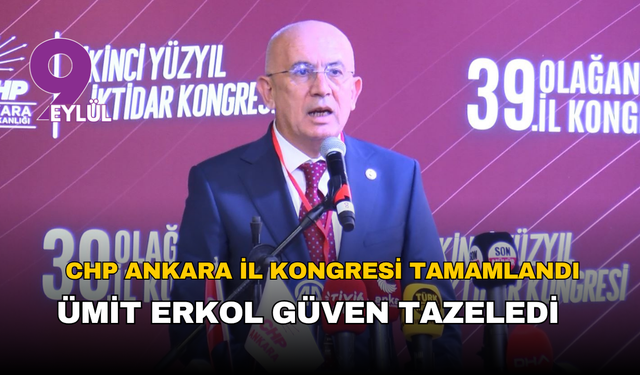 Ümit Erkol, Ankara'da yeniden İl başkanı seçildi