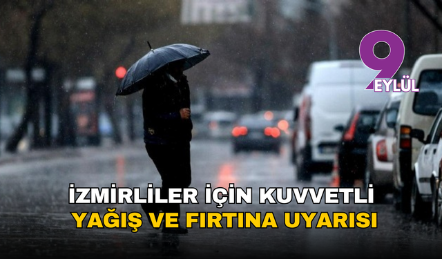İzmirliler için kuvvetli yağış ve fırtına uyarısı