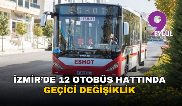 İzmir’de 12 otobüs hattında geçici değişiklik