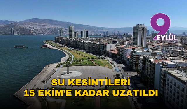 İzmir’de planlı su kesintileri 15 Ekim’e kadar uzatıldı