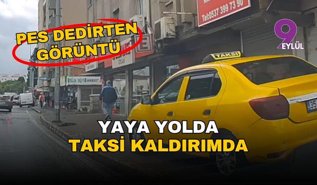 İzmir'de pes dedirten görüntü! Yaya yolda, taksi kaldırımda