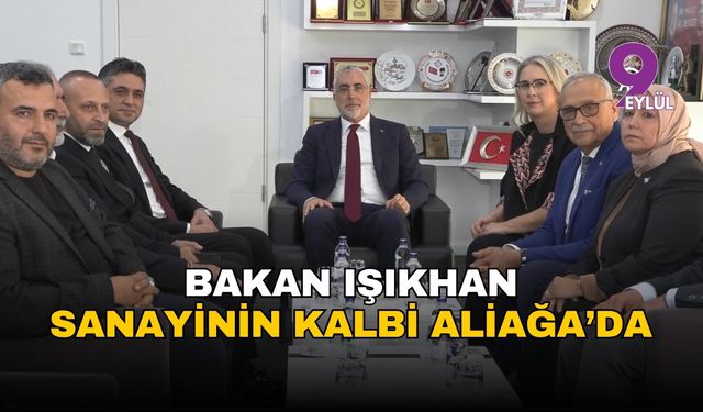 Bakan Vedat Işıkhan, sanayinin kalbi İzmir Aliağa'da