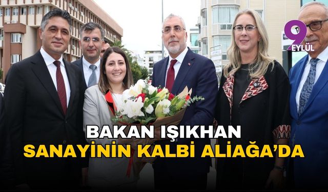 Bakan Vedat Işıkhan, sanayinin kalbi İzmir Aliağa'da