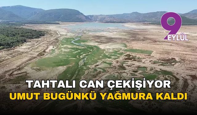 Tahtalı Barajı can çekişiyor: İzmir'in umudu bugün beklenen yağmura kaldı, doluluk yüzde 3,20'ye düştü