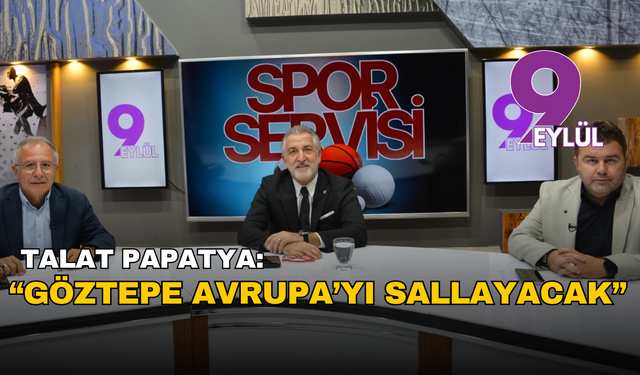Talat Papatya: "Göztepe Avrupa'yı sallayacak"