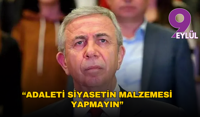 Mansur Yavaş: “Adaleti siyasetin malzemesi yapmayın”
