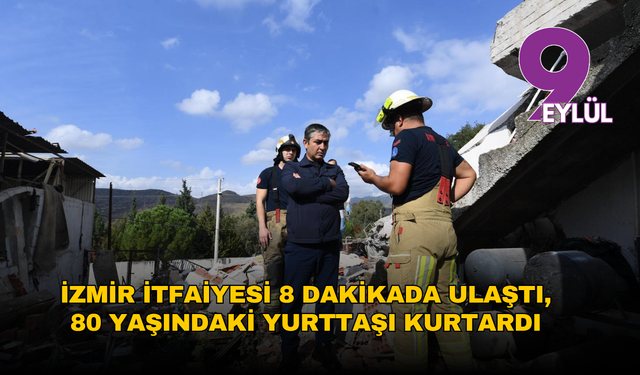 Bayraklı’da patlama: İzmir İtfaiyesi 8 dakikada ulaştı, 80 yaşındaki yurttaşı kurtardı