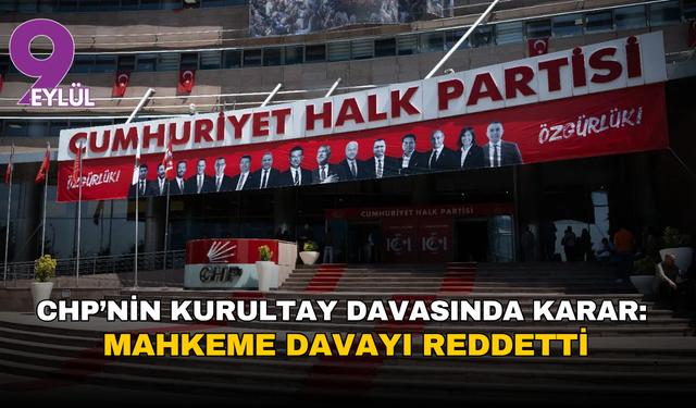 CHP’nin kurultay davasında karar: Mahkeme davayı reddetti