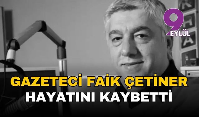 Gazeteci Faik Çetiner hayatını kaybetti