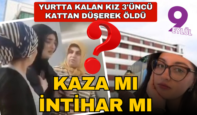 Yurtta kalan kız üçüncü kattan düşerek öldü