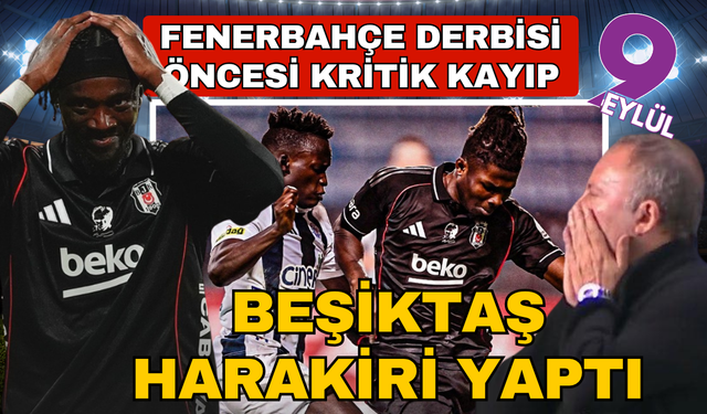 Beşiktaş harakiri yaptı: Fenerbahçe derbisi öncesi kritik kayıp