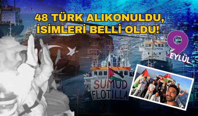 48 Türk alıkonuldu, isimleri belli oldu! Sumud Filosundan sağlık durumlarıyla ilgili açıklama geldi