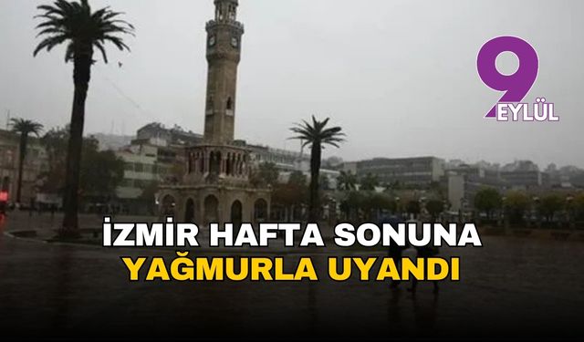 İzmir hafta sonuna yağmurla uyandı