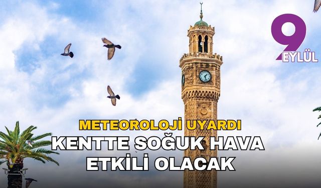 Meteoroloji uyardı: İzmir'de soğuk hava etkili olacak