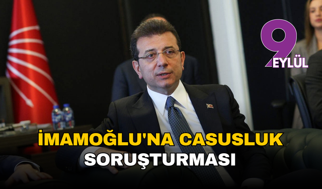 Ekrem İmamoğlu'na casusluk soruşturması