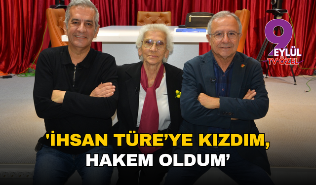 'İhsan Türe’ye kızdım, hakem oldum’