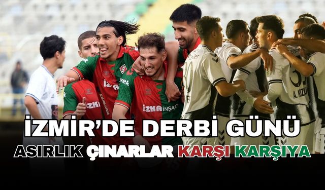 İzmir'de derbi günü: Asrılık çınarlar karşı karşıya