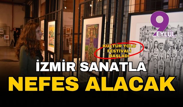 İzmir sanatla nefes alacak: İzmir'de Kültür Yolu Festivali başladı