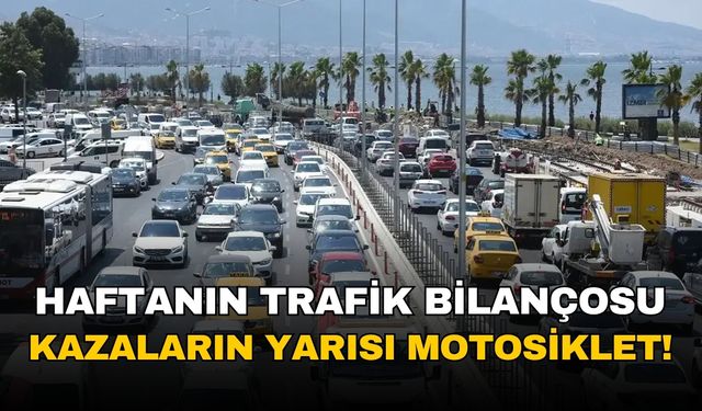 İzmir'in bir haftalık trafik bilançosu: Yaralanmalı kazaların yarısından fazlasında motosikletliler var!