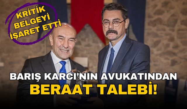 Kritik belge mahkemede: Karcı ve avukatından tahliye ve beraat talebi