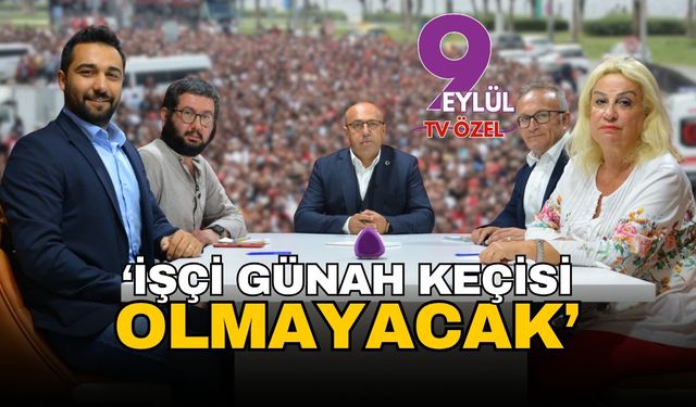 TÜRK-İŞ 3. Bölge Başkanı Hayrettin Çakmak: İşçi günah keçisi olmayacak!