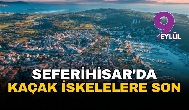 Seferihisar için net karar: Yüzlerce kaçak iskele yıkılacak