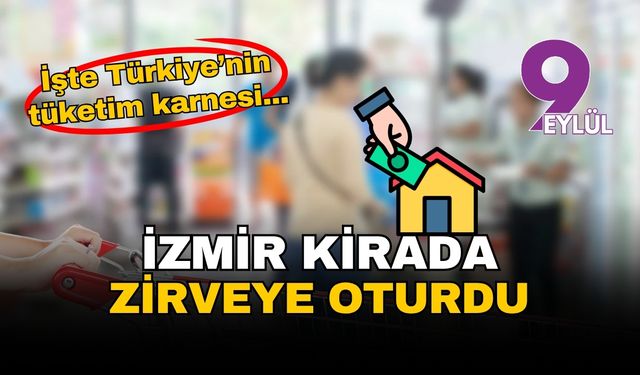 TÜİK açıkladı: Türkiye'nin tüketim haritası yeniden çizildi, İzmir kirada zirveye oturdu