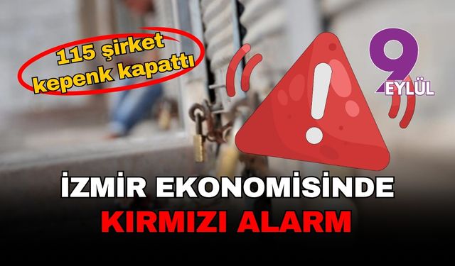 İzmir ekonomisinde kırmızı alarm... 115 şirket kepenk kapattı!