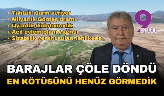 İzmir'in barajları çöl oldu: En kötüsünü henüz görmedik