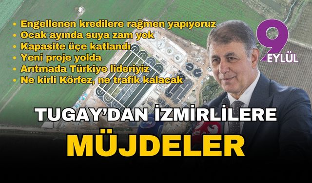 Tugay'dan İzmirliler'e çifte müjde: Suya zam yok, dev tesisin kapasitesi üç kat arttı