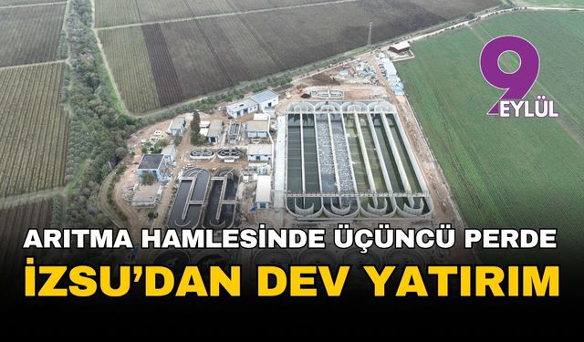 İzmir'in arıtma hamlesinde üçüncü perde: İZSU'dan 1 yılda 2 milyar liralık dev yatırım