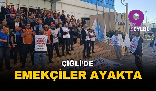 İzmir Çiğli'de emekçiler ayakta