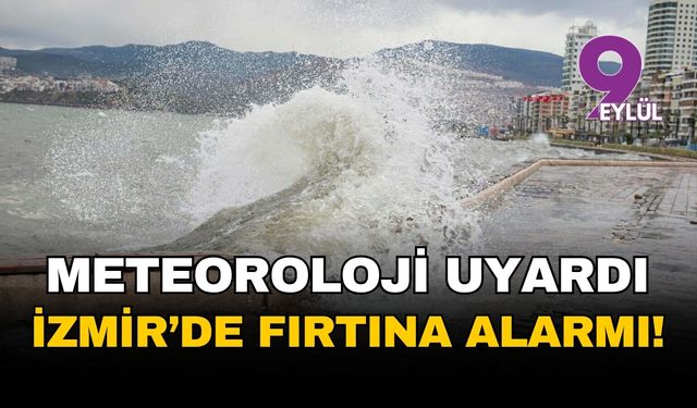 Meteoroloji uyardı: İzmir'de fırtına alarmı!