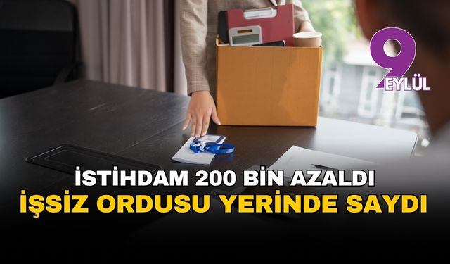 İstihdam 200 bin kişi azaldı, işsizlik yerinde saydı