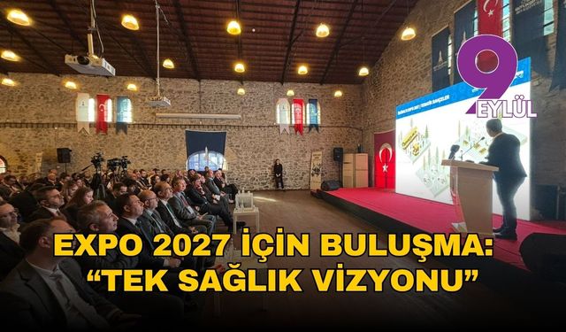 EXPO 2027 İzmir için  buluşma: Tek Sağlık vizyonu