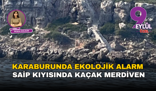 Karaburun’da ekoloji alarmı: Saip kıyısında kaçak merdiven