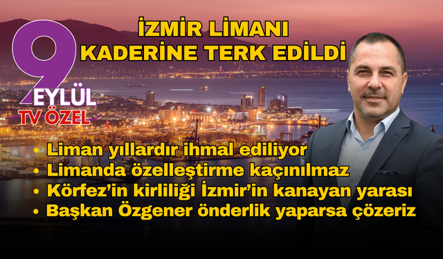 İMEAK DTO İzmir Şube Başkanı Yusuf Öztürk: İzmir limanı kaderine terk edildi