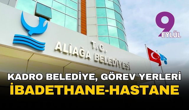 Aliağa Belediyesi Sayıştay'ın radarında: Kadro belediye görev yeri ibadethane, hastane