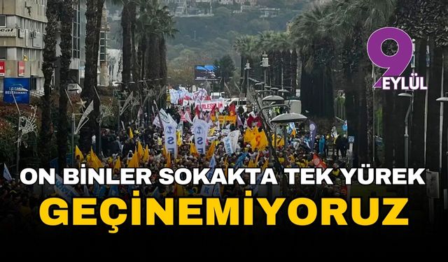 Ege'nin kalbi İzmir'de on binler tek ses oldu: Bütçe hakkımız, geçinemiyoruz