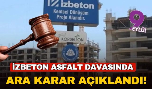 İZBETON asfalt davasında ara karar açıklandı!