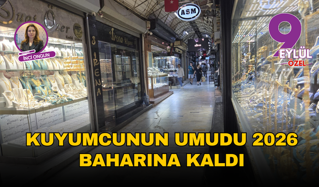 Kuyumcunun Umudu 2026 Baharına Kaldı